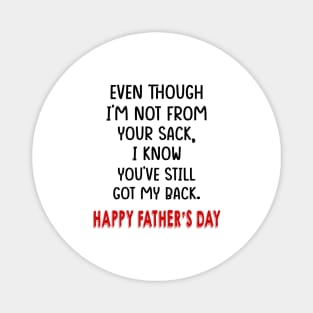 Even Though I'm Not From Your Sack I Know You've Still Got My Back Happy Father's Day Shirt Magnet